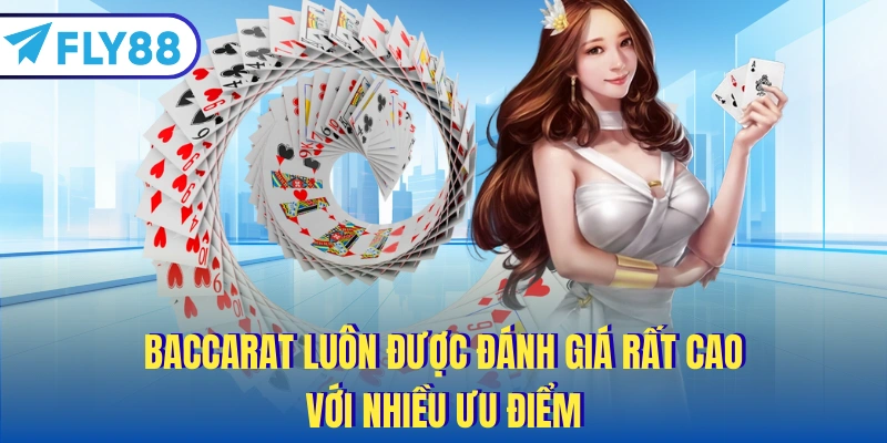 Baccarat luôn được đánh giá rất cao với nhiều ưu điểm