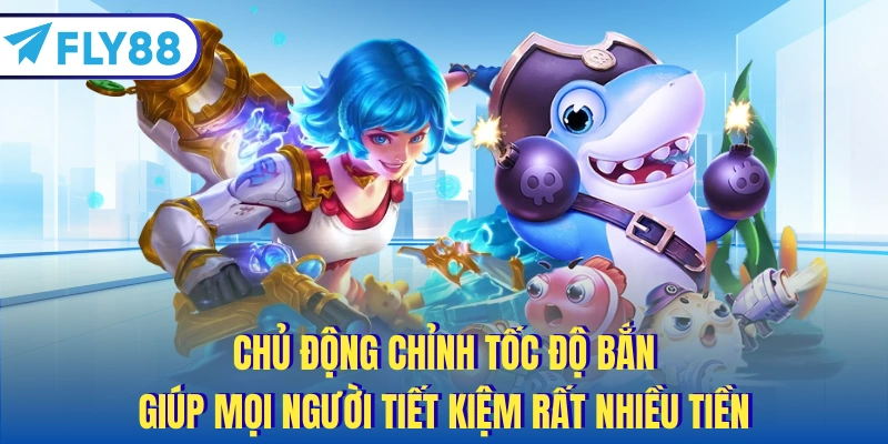 Chủ động chỉnh tốc độ bắn giúp mọi người tiết kiệm rất nhiều tiền