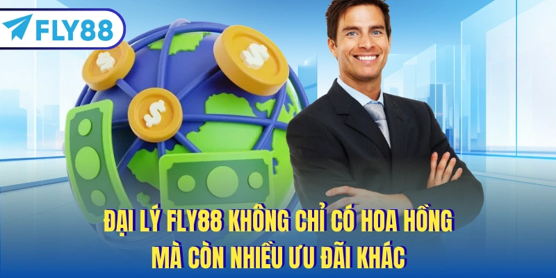 Đại lý FLY88 không chỉ có hoa hồng mà còn nhiều ưu đãi khác