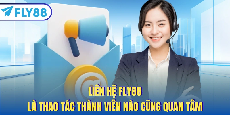 Liên hệ FLY88 là thao tác thành viên nào cũng quan tâm