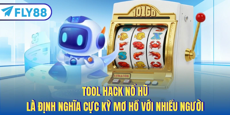 Tool hack nổ hũ là định nghĩa cực kỳ mơ hồ với nhiều người